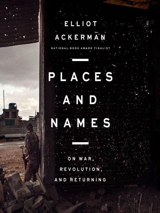 Title details for Places and Names by Elliot Ackerman - Available